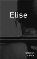 Elise: Blank Daily Fitness Workout Log Book - Track Exercise Type, Sets, Reps, Weight, Cardio, Calories, Distance & Time - Space to Record Stretches, Warmu