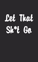 Let That Sh*t Go