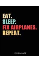 Eat Sleep Fix Airplanes Repeat 2020 Planner: Aircraft Engineer Weekly Planner Includes Daily Planner & Monthly Overview - Personal Organizer With 2020 Calendar - 8.5x11 Inch White Paper