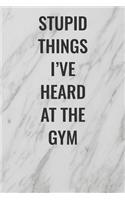 Stupid Things I've Heard At The Gym