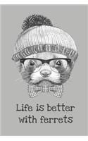 Life is Better with Ferrets