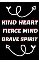 Kind Heart Fiece Mind Brave Spirit