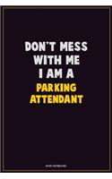 Don't Mess With Me, I Am A Parking Attendant