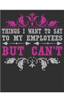 Things I Want To Say To My Employees But Can't