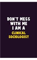 Don't Mess With Me, I Am A Clinical Sociologist