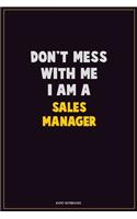 Don't Mess With Me, I Am A Sales Manager: Career Motivational Quotes 6x9 120 Pages Blank Lined Notebook Journal