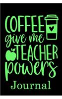 Coffee Give me Teacher Powers Journal: Ruled Line Paper Teacher Notebook/Teacher Journal or Teacher Appreciation Notebook Gift Exercise Book (100 Pages, 6 X 9 Inches) Soft Cover, Matte Fi