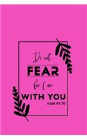 Do Not Fear For I Am With You Isiah 41
