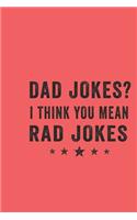 Dad jokes i think you mean rad jokes