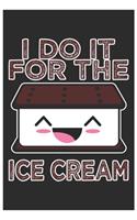 I Do It For The Ice Cream