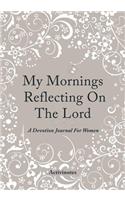 My Mornings Reflecting On The Lord - A Devotion Journal For Women