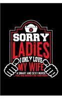 Sorry Ladies I Only Love My Wife a Smart and Sexy Nurse Yes, She Bought Me This Shirt