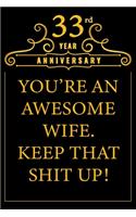 33rd Year Anniversary You're An Awesome Wife Keep That Shit Up: Cute 33rd Anniversary Card / Journal / Notebook / Diary Funny Gag Gift Idea Way Better Then A Card (6x9 - 110 Blank Lined Pages)