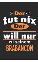 Der tut nix Der will nur zu seinem Brabancon: Hund Notizbuch, Geburtstag Geschenk Buch, Notizblock, 110 Seiten, Verwendung auch als Dekoration in Form eines Schild bzw. Poster möglich