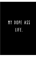 My Dope Ass Life.