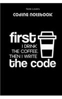 First I Drink The Coffee Then I Write The Code - Coding Notebook