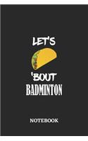 Notebook: Let's Taco 'Bout Badminton - 6x9 inches - 110 dotgrid pages - Greatest passionate hobby Journal - Gift, Present Idea