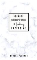 Because Shopping is Fucking Expensive
