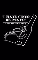 I hate Cince de Mayo said no Juan ever: 6" x 9" 120 pages quad Journal I 6x9 graph Notebook I Diary I Sketch I Journaling I Planner I Gift for geek I funny Math