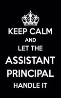 Keep Calm And Let The Assistant Principal Handle It