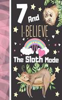 7 And I Believe In The Sloth Mode: Sloth Journal For To Do List And To Write In - Sloth Sleeping Gift For Girls Age 7 Years Old - Blank Lined Writing Diary For Kids