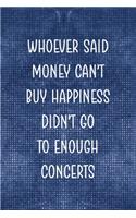 Whoever Said Money Can't Happiness Didn't Go To Enough Concerts