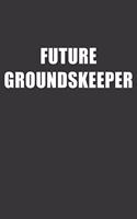 Future Groundskeeper Notebook: Lined Journal, 120 Pages, 6 x 9, Affordable Gift For Student, Future Dream Job Journal Matte Finish