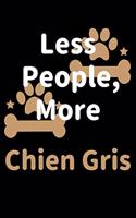 Less People, More Chien Gris: Journal (Diary, Notebook) Funny Dog Owners Gift for Chien Gris Lovers
