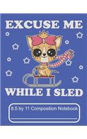 Excuse Me While I Sled 8.5 by 11 Composition Notebook: Adorable Winter Chihuahua Puppy Dog Sledding down The mountain