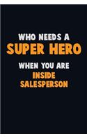 Who Need A SUPER HERO, When You Are Inside Salesperson: 6X9 Career Pride 120 pages Writing Notebooks