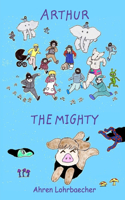 Arthur The Mighty: The Pig Who Saved the World