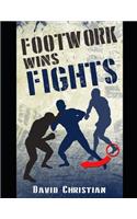 Footwork Wins Fights: The Footwork of Boxing, Kickboxing, Martial Arts & MMA