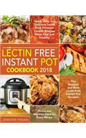 The Lectin Free Instant Pot Cookbook 2018: Quick, Easy and Delicious Lectin Free Pressure Cooker Recipes Made Fast and Healthy - The Newest and Best Lectin Free Instant Pot Recipes - Photos and Nutrition Facts for Every Recipe