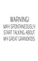 Warning! May Spontaneously Start Talking about My Great Grandkids: 6x9 Notebook, Ruled, Funny Great Grandparents Keepsake, Memory Journal for Great Grandfathers and Grandmothers