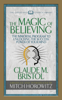 Magic of Believing (Condensed Classics): The Immortal Program to Unlocking the Success-Power of Your Mind