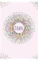 Dawn.: Dawn personalized dot grid journal notebook. Attractive girly personalized name bright modern stylish journal for girls.