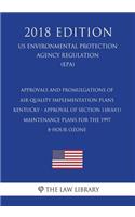 Approvals and Promulgations of Air Quality Implementation Plans - Kentucky - Approval of Section 110(a)(1) Maintenance Plans for the 1997 8-Hour Ozone (US Environmental Protection Agency Regulation) (EPA) (2018 Edition)