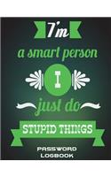 I'm A Smart Person I Just Do Stupid Things: Password Logbook: Happiness Quotes, The Personal Internet Address & Password Log Book with Tabs Alphabetized, Large Print Password Book 8.5" x 11" I