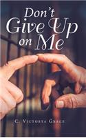 Don't Give up on Me