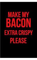 Make My Bacon Extra Crispy Please: Blank Line Journal
