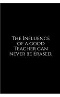 The Influence of a Good Teacher Can Never Be Erased.: A Wide Ruled Notebook