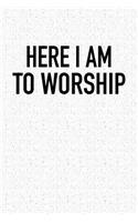 Here I Am to Worship: A 6x9 Inch Matte Softcover Notebook Journal with 120 Blank Lined Pages and a Christian Faith Cover Slogan