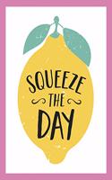 Squeeze the Day