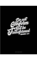 Do Not Conform But Be Transformed - Romans 12: 2: Two Column Ledger