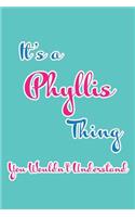 It's a Phyllis Thing You Wouldn't Understand: Blank Lined 6x9 Name Monogram Emblem Journal/Notebooks as Birthday, Anniversary, Christmas, Thanksgiving, Holiday or Any Occasion Gifts for Girls an