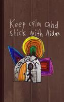 Keep Calm and Stick with Aidan Journal Notebook