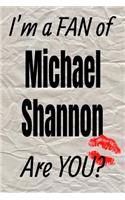 I'm a Fan of Michael Shannon Are You? Creative Writing Lined Journal: Promoting Fandom and Creativity Through Journaling...One Day at a Time