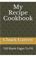 My Recipe Cookbook: 100 Blank Pages To Fill In