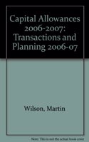 Capital Allowances (2006-2007): Transactions and Planning (Capital Allowances: Transactions and Planning 2006-07)