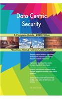 Data Centric Security A Complete Guide - 2020 Edition